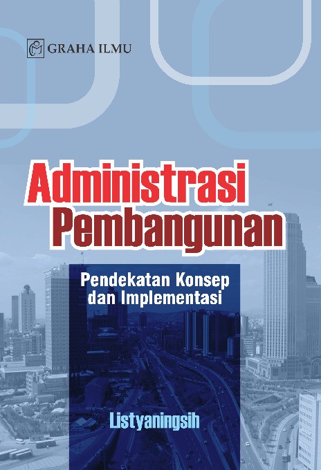 Administrasi Pembangunan; Pendekatan Konsep dan Implementasi